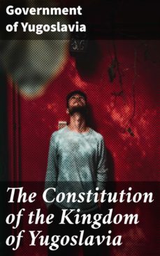 the constitution of the kingdom of yugoslavia (ebook)-government of yugoslavia-4064066444471