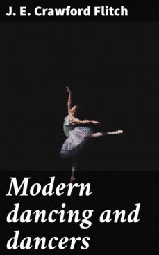modern dancing and dancers (ebook)-j. e. crawford flitch-4066338108371