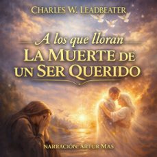a los que lloran la muerte de un ser querido (audiolibro)-charles webster leadbeater-4070169524071