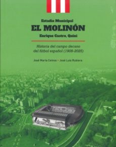 estadio municipal el molinon enrique castro, quini historia del campo decano del futbol español(1908-2025)-jose maria ceinos-jose luis rubiera-8437023878071