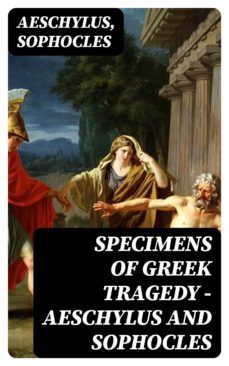 specimens of greek tragedy  aeschylus and sophocles (ebook)-8596547180371