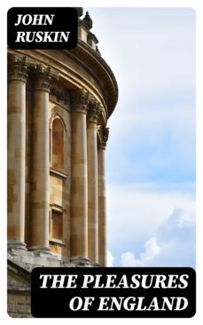 the pleasures of england (ebook)-john ruskin-8596547338871