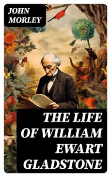 the life of william ewart gladstone (ebook)-john morley-8596547721871