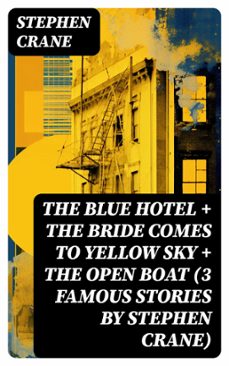 the blue hotel + the bride comes to yellow sky + the open boat (3 famous stories by stephen crane) (ebook)-stephen crane-8596547724971