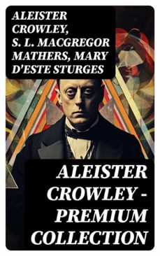 aleister crowley - premium collection (ebook)-aleister crowley-s. l. macgregor mathers-mary d'este sturges-8596547729471