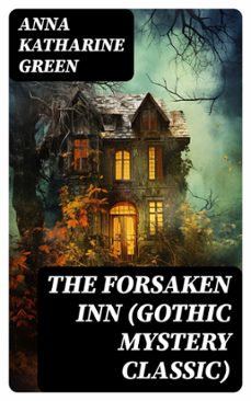 the forsaken inn (gothic mystery classic) (ebook)-anna katharine green-8596547747871