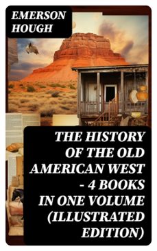 the history of the old american west  4 books in one volume (illustrated edition) (ebook)-emerson hough-8596547760771