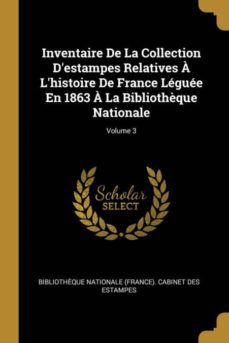 inventaire de la collection destampes relatives a lhistoire de france leguee en 1863 a la bibliothèque nationale; volume 3-9780270904871
