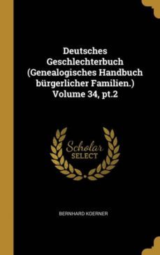 deutsches geschlechterbuch (genealogisches handbuch brgerlicher familien.) volume 34, pt.2-9780274454471