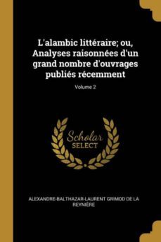 lalambic littraire; ou, analyses raisonnes dun grand nombre douvrages publis rcemment; volume 2-9780274521371