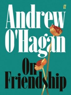 on friendship-andrew o hagan-9780571397471