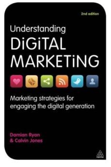 understanding digital marketing: marketing strategies for engaging the digital generation-damian ryan-9780749464271