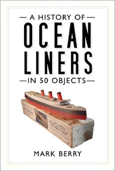 a history of ocean liners in 50 objects (ebook)-mark berry-9780750996471