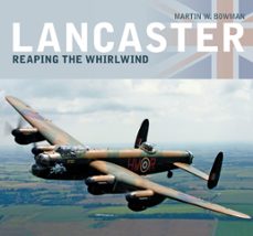 lancaster: reaping the whirlwind (ebook)-martin w. bowman-9780752476971