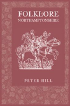 folklore of northamptonshire (ebook)-peter hill-9780752499871