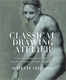 classical drawing atelier: a contemporary guide to traditional studio practice-juliette aristides-9780823006571