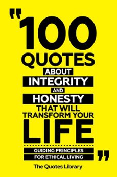 100 quotes about integrity and honesty that will transform your life - guiding principles for ethical living (ebook)-the quotes library-the quotes library-9781300926771