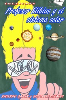 profesor elibius y el sistema solar (ebook)-ricardo garay-silvia strufaldi-9781370231171