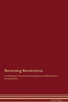 reversing kernicterus the raw vegan detoxification  regeneration workbook for curing patients-9781395001971
