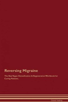 reversing migraine the raw vegan detoxification  regeneration workbook for curing patients-9781395002671