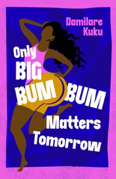 only big bumbum matters tomorrow (ebook)-damilare kuku-9781398529571