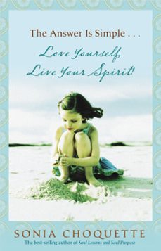 the answer is simple...love yourself, live your spirit! (ebook)-sonia choquette-9781401923471