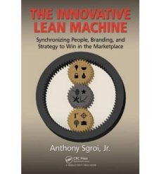 the innovative lean machine: synchronizing people, branding, and strategy to win in the marketplace-jr. anthony sgroi-9781482245271