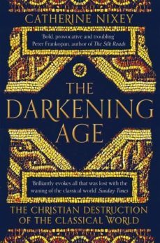 the darkening age: the christian destruction of the classical world-catherine nixey-9781509816071