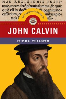 an explorer's guide to john calvin (ebook)-yudha thianto-9781514001271