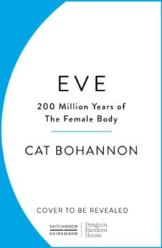eve. how the female body drove 200 million years of human evolution-cat bohannon-9781529156171