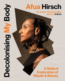 decolonising my body (ebook)-afua hirsch-9781529908671