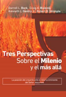 tres perspectivas sobre el milenio y el mas alla (ebook)-darell l. bock-carig a. blaising-kenneth l. gentry jr.-9781629462271