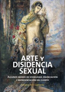 arte y disidencia sexual. algunos modos de visibilidad, enunciacion y representacion del cuerpo (ebook)-silvia ines camerlo-9781643606071