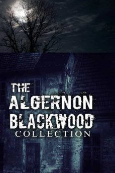 the algernon blackwood collection (annotated) (ebook)-9781678185671