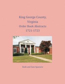 king george county virginia order book abstracts 17211723-9781680343571