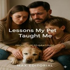 lessons my pet taught me: from grief to gratitude (ebook)-max editorial-9781779745071
