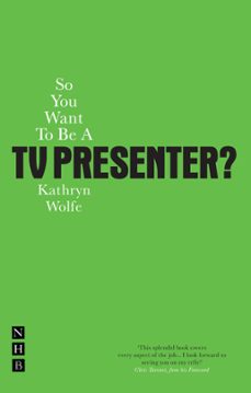 so you want to be a tv presenter? (ebook)-kathryn wolfe-9781780010571