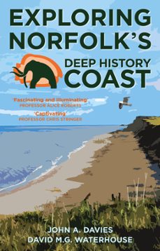 exploring norfolk's deep history coast (ebook)-john a. davies-david m.g. waterhouse-9781803994871