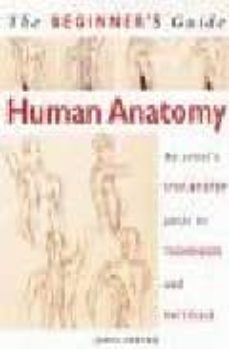 the beginner s guide to human anatomy: an artist s step-by-step g uide to techniques and materials-james horton-9781843300571