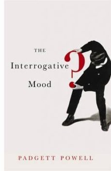 the interrogative mood-padgett powell-9781846683671