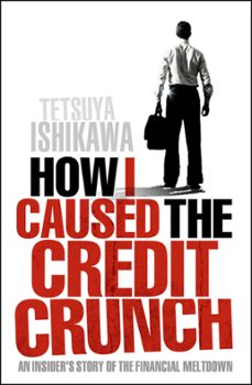 how i caused the credit crunch (ebook)-tetsuya ishikawa-9781848310971
