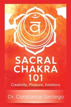 sacral chakra 101: creativity, pleasure, emotions (ebook)-constance santego-9781990062971