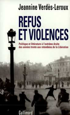 refus et violences. politique et litterature a l'extreme droite des annees trente aux retombees de la liberation (ebook)-jeannine verdès-leroux-9782073160171