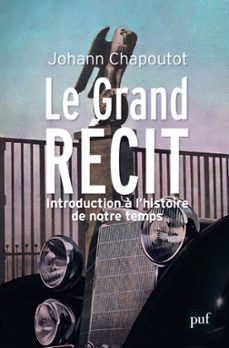 le grand recit : introduction a lhistoire de notre temps (ebook)-johann chapoutot-9782130825371