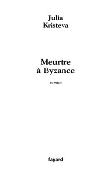 meurtre à byzance-julia kristeva-9782213651071