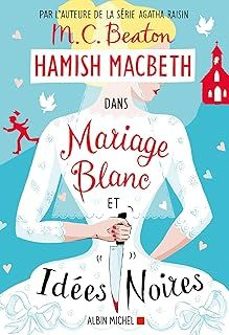 hamish macbeth. vol. 23. mariage blanc et idées noires-m.c. beaton-9782226490971