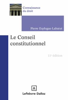 le conseil constitutionnel. 11e éd. (ebook)-pierre esplugas-labatut-9782247252671