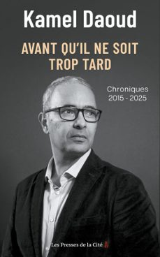 avant qu'il ne soit trop tard. chroniques 2015-2025 par l'auteur du prix goncourt 2024 "houris" (ebook)-kamel daoud-9782258210271
