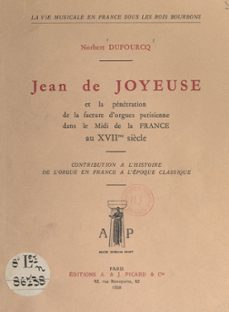 jean de joyeuse et la penetration de la facture d'orgues parisienne, dans le midi de la france, au xviie siècle (ebook)-norbert dufourcq-9782307292371