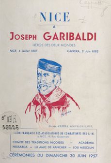 nice a joseph garibaldi, enfant de nice, heros des deux mondes : nice, 4 juillet 1807-caprera, 2 juin 1882 (ebook)-louis cappatti-9782307462071